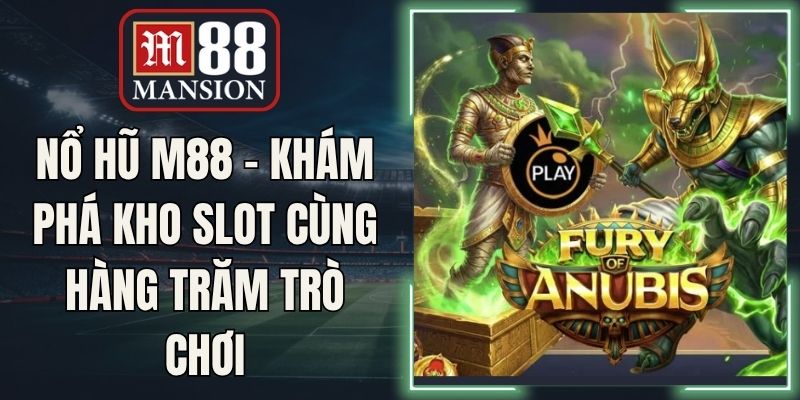 Nổ Hũ M88 - Khám Phá Kho Slot Cùng Hàng Trăm Trò Chơi